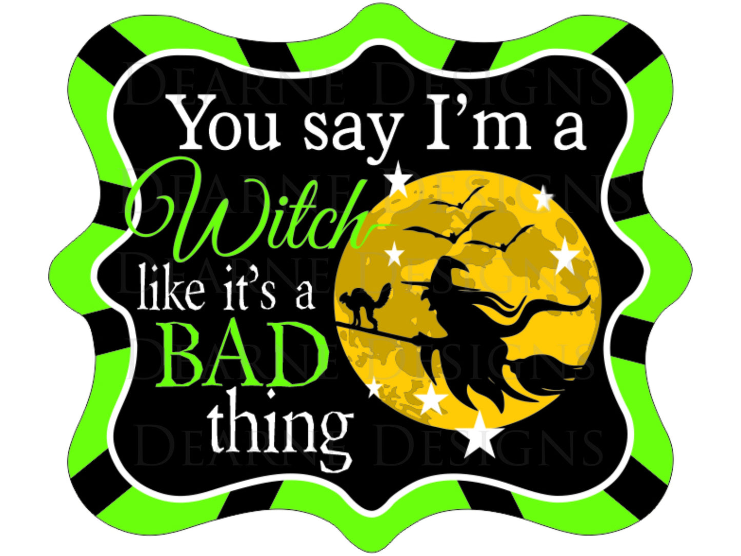 You Say Im A Witch sign Halloween sign Halloween Wreath Sign Assorted Colours Blue Green Yellow Red