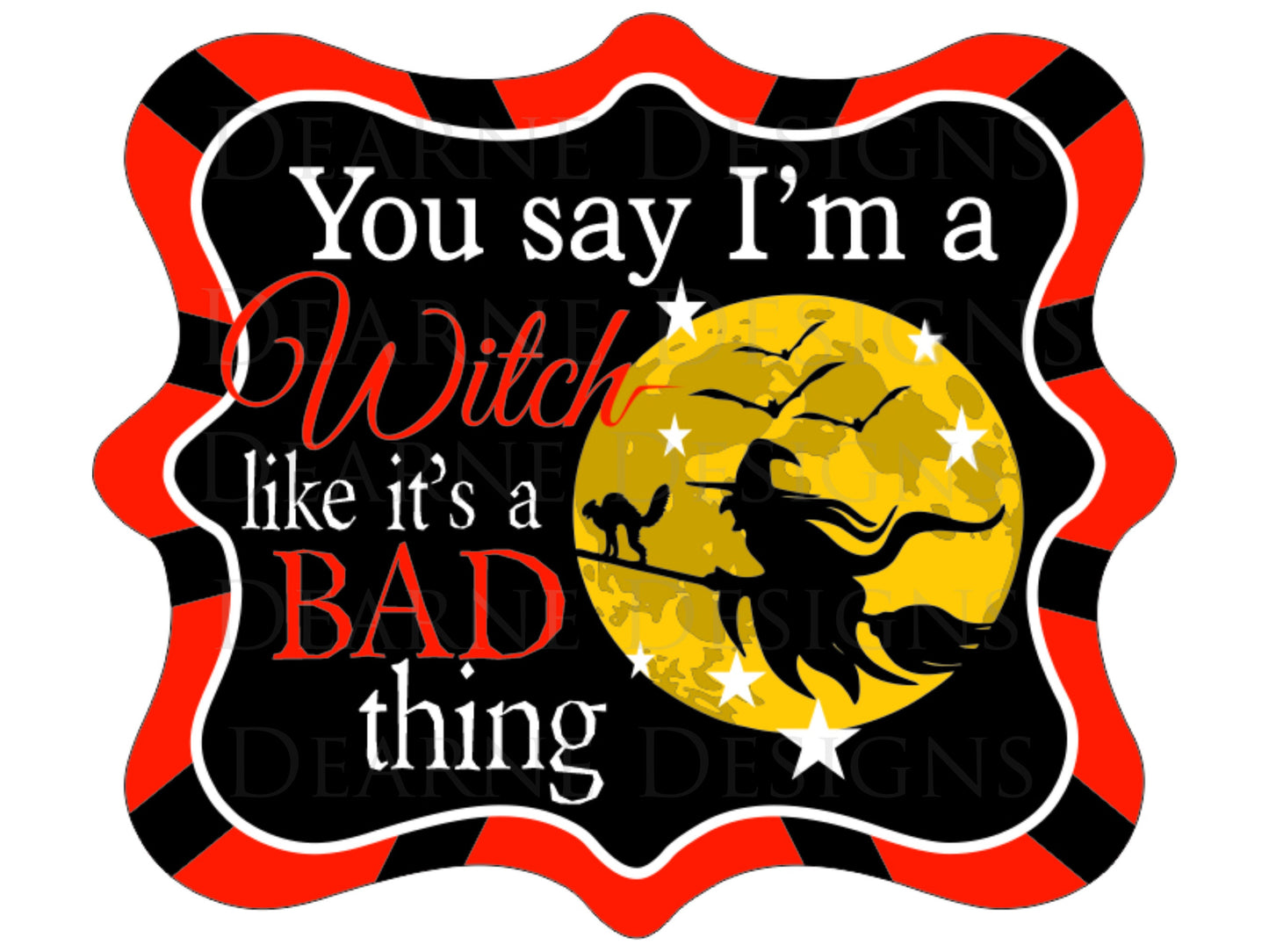 You Say Im A Witch sign Halloween sign Halloween Wreath Sign Assorted Colours Blue Green Yellow Red